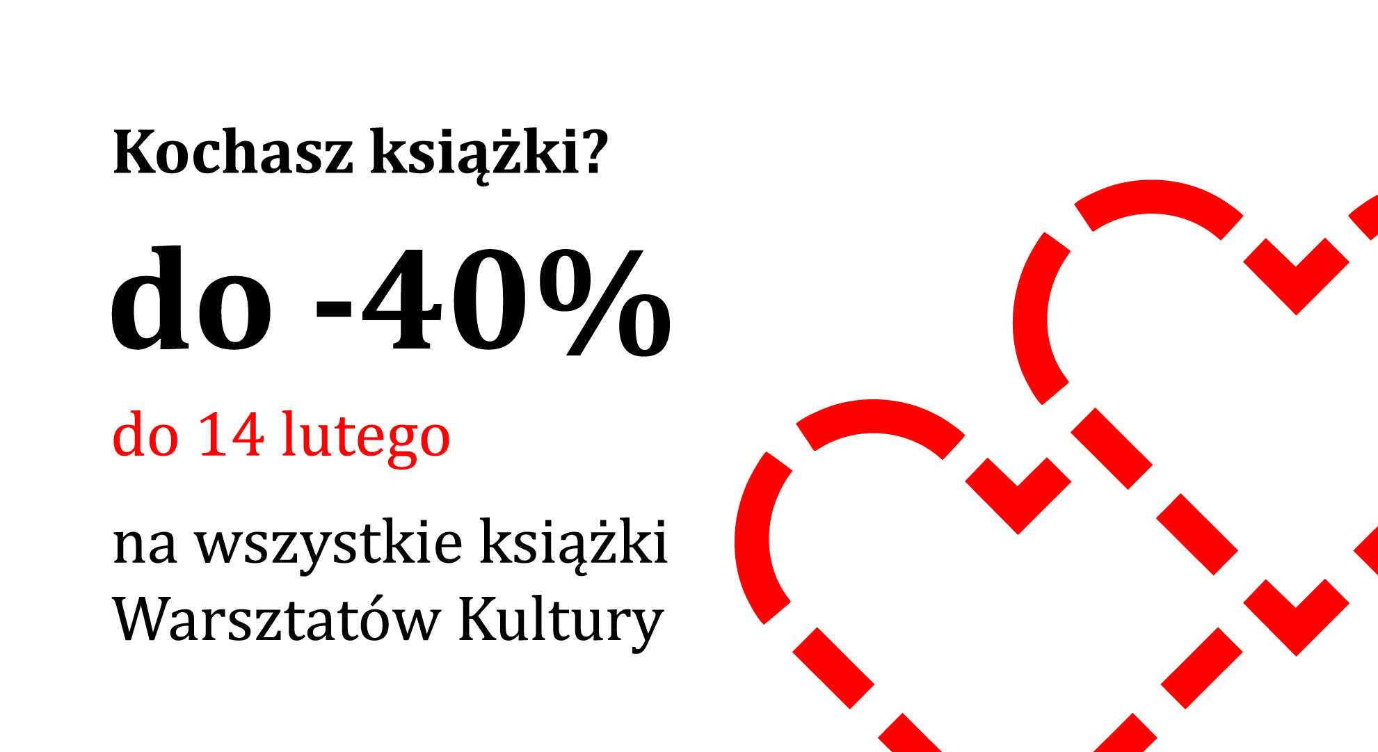 Baner promocyjny na ksiażki Warsztatów Kultury. Poprawej dwa serca. Na Środku informacja o -40% zniżce