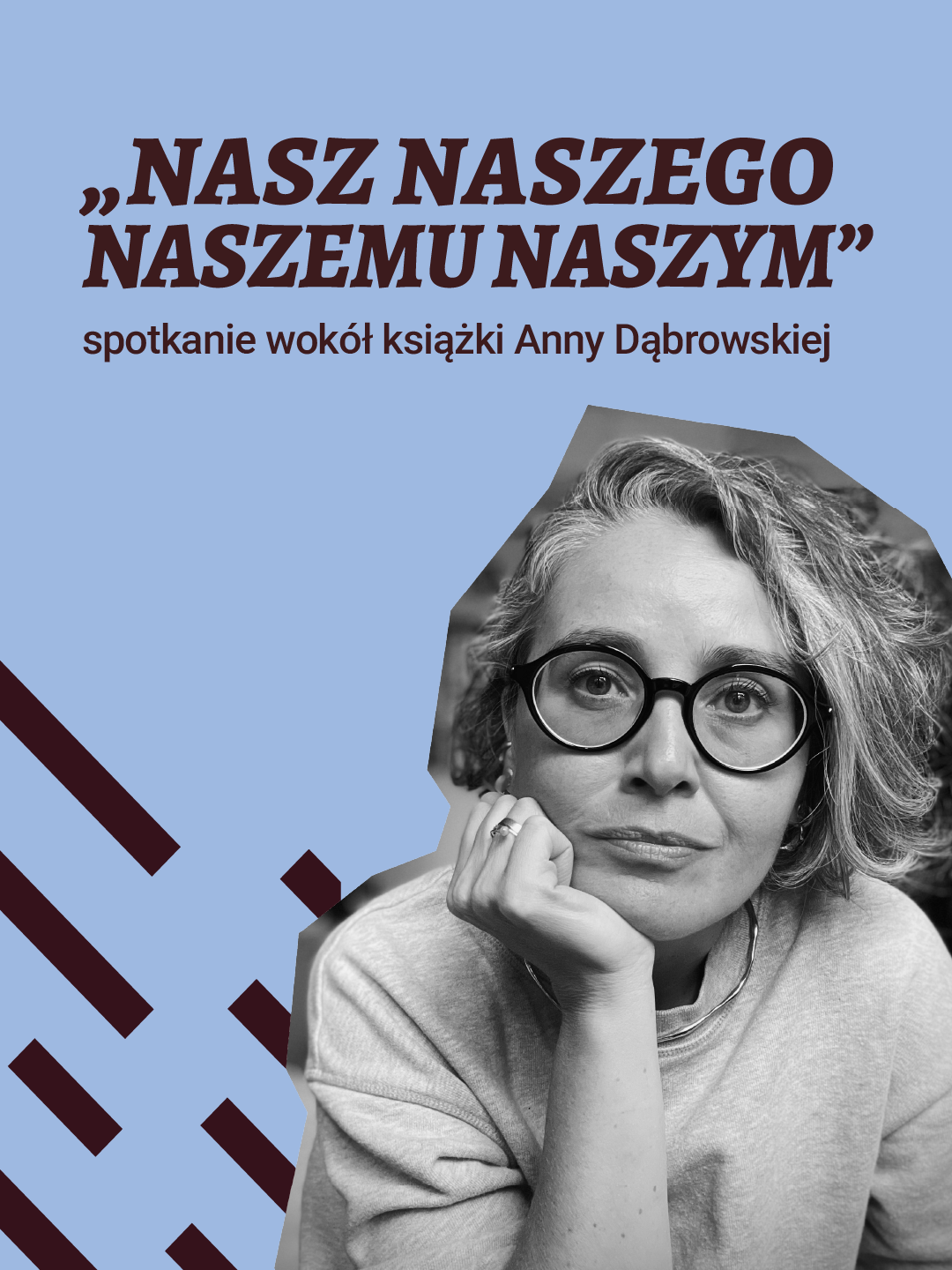 Posty_wydwnictwo_static Portret kobiety w okularach i napis: „NASZ NASZEGO NASZEMU NASZYM” Spotkanie wokół książki Anny Dąbrowskiej.